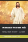Image for LAS DIEZ COSAS UNICAS SOBRE JESUS
