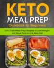 Image for Keto Meal Prep Cookbook for Beginners : Low Carb Meal Prep Recipes to Lose Weight and Save Time on the Keto Diet. 7-Day Keto Diet Meal Plan