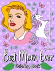 Image for Best Mom Ever : Fun Coloring Gift Book for Your Best Mom, Perfect Mother&#39;s Day Gifts