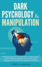 Image for Dark Psychology &amp; Manipulation : The Secret Guide to Learning the Art of Persuasion, How to Influence People, Mind Control, Body Language, NLP Secrets and Hypnosis Techniques