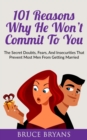 Image for 101 Reasons Why He Won&#39;t Commit To You : The Secret Fears, Doubts, and Insecurities That Prevent Most Men from Getting Married