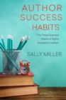 Image for Author Success Habits : The Three Essential Habits of Highly Successful Authors