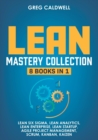 Image for Lean Mastery : 8 Books in 1 - Master Lean Six Sigma &amp; Build a Lean Enterprise, Accelerate Tasks with Scrum and Agile Project Management, Optimize with Kanban, and Adopt The Kaizen Mindset