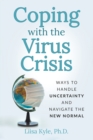 Image for Coping with the Virus Crisis : Ways to Manage Uncertainty and Navigate the New Normal