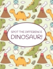 Image for Spot the Difference Dinosaur! : A Fun Search and Find Books for Children 6-10 years old