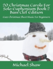Image for 20 Christmas Carols For Solo Euphonium Book 2 Bass Clef Edition : Easy Christmas Sheet Music For Beginners