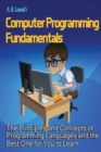 Image for Computer Programming Fundamentals : The Principles and Concepts of Programming Languages and the Best One for You to Learn