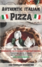 Image for Authentic Italian Pizza : How to make a genuine homemade Italian pizza, focaccia and sheet pan pizza. Professional recipes, techniques and a step-by-step guide to master your own sourdough