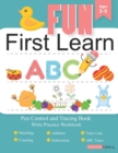 Image for Fun First Learn Write Practice Workbook : Pen Control and Tracing Book: Activity, Matching, Counting, Addition and Subtraction, Trace Line, Coloring Book And ABC Trace For Preschool, Ages 3 to 5