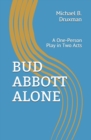 Image for Bud Abbott Alone : A One-Person Play in Two Acts