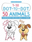 Image for Dot to Dot 50 Animals Workbook : 100 Pages Activity Book for Kids Ages 3-5 years and 4-8 years, Numbers 1-30 Dot-to-Dots Workbook, Preschool to Kindergarten, Connect the Dots Numbers Coloring and Coun