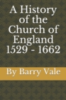 Image for A History of the Church of England 1529 - 1662