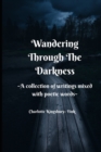 Image for Wandering Through The Darkness : A Collection of Writings Mixed With Poetic Words