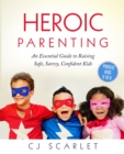 Image for Heroic Parenting : An Essential Guide to Raising Safe, Savvy, Confident Kids