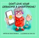 Image for Don&#39;t Give Your Grandma a Smartphone!