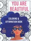 Image for You Are Beautiful : Coloring &amp; Affirmation Book: Relaxation, Encouragement, &amp; Affirmations For Teen Girls: 48 Designs, Measures &quot;8.5 x 11&quot;