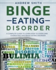 Image for Binge Eating Disorder : A Complete Guide to Learn how to Overcoming Overeating and Binge Eating Disorder