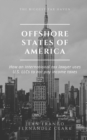 Image for Offshore States of America : How an international tax lawyer uses U.S. LLCs to not pay income tax