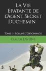 Image for La Vie Epatante de l&#39;Agent Secret Duchemin : Tome 1 - Roman d&#39;Espionnage