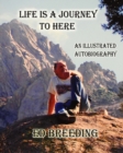 Image for Life Is A Journey To Here : An Illustrated Autobiography