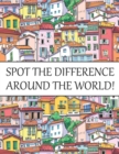 Image for Spot The Difference Around The World! : A Fun Search and Find Books for Children 6-10 years old