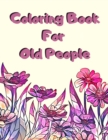 Image for Coloring Book For Old People : Large Print Detailed Adult Coloring Book for Senior Citizens - Unique Relaxing Gift for Older People Women &amp; Men