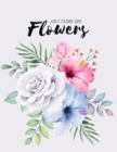 Image for Flowers Coloring Book : An Adult Coloring Book with Flower Collection, Bouquets, Wreaths, Swirls, Floral, Patterns, Decorations, Inspirational Designs, Stress Relieving Floral Designs for Relaxation
