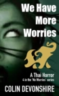 Image for We Have More Worries : Thai Thriller