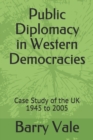 Image for Public Diplomacy in Western Democracies : Case Study of the UK 1945 to 2005