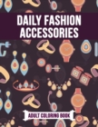 Image for Daily Fashion Accessories Adult Coloring Book : Beautiful Gift Activity Book for Fashion Lover