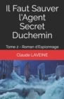 Image for Il Faut Sauver l&#39;Agent Secret Duchemin : Tome 2 - Roman d&#39;Espionnage