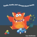 Image for Teeth, teeth, let&#39;s brush those teeth : A fun rhyming poem about why it is essential to brush your teeth twice a day until they are nice and clean!