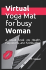 Image for Virtual Yoga Mat for busy Woman : A small book on Health, Happiness, and Spirituality