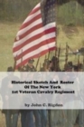 Image for Historical Sketch And Roster Of The New York 1st Veteran Cavalry Regiment