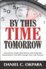 Image for By This Time Tomorrow : Uncommon Faith-Filled Words and Prophetic Declarations That Will Change Your Life Forever