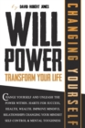 Image for Willpower Transform Your Life : Change Yourself and Unleash the Power Within. Habits for Success, Health, Wealth. Improve Mindful Relationships Changing Your Mindset. Self-Control &amp; Mental Toughness