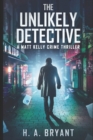 Image for The Unlikely Detective : A Matt Kelly Crime Thriller