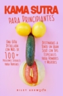 Image for Kama Sutra : Una Guia Detallada con mas de 100 Posiciones Sexuales para Parejas Destinadas a Tener un Gran Sexo con Tips Especiales para Hombres y Mujeres (Spanish Edition)