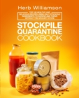 Image for Stockpile Quarantine Cookbook : Top 100 Healthy and Delicious Recipes Using Only Stockpile Ingredients to Survive and Thrive Without the Grocery Store
