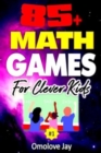 Image for 85+ Math Games for Clever Kids : The Ultimate Diverse Math And Logic Games Book Of Puzzles And Problems - Math Puzzles For Middle School (A Brain Teaser Middle School Math Puzzles) Volume 1!