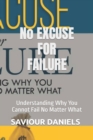 Image for No Excuse For Failure : Understanding Why You Cannot Fail No Matter What