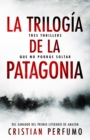 Image for La trilogia de la Patagonia : Tres thrillers que no podras soltar