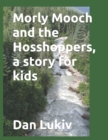 Image for Morly Mooch and the Hosshoppers, a story for kids