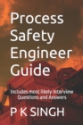 Image for Process Safety Engineer Guide : Includes most likely Interview Questions and Answers