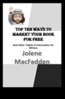 Image for Top Ten Ways to Market Your Book for Free : And Other Tidbits of Information for Writers