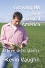 Image for Growing Up Gay in Rural America : three short stories