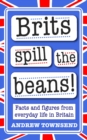 Image for Brits spill the beans!  : facts and figures from everyday life in Britain