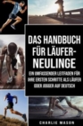 Image for Das Handbuch fur Laufer-Neulinge : Ein umfassender Leitfaden fur Ihre ersten Schritte als Laufer oder Jogger Auf Deutsch