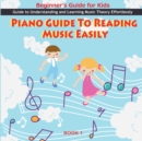Image for Piano Guide To Reading Music Easily : How To Read Music Easily: Beginner&#39;s Guide for Kids, Music theory for kids Beginners, Piano Guide To Reading Music Easily
