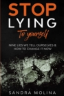 Image for Stop Lying to yourself : nine lies we tell ourselves and how to change it now
